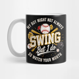 My Boy Might Not Always Swing But I Do You Better Watch Mug